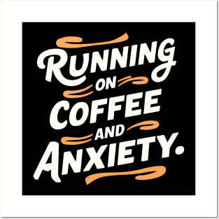 Running On Coffee And Anxiety Posters and Art